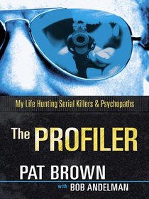 The Profiler: My Life Hunting Serial Killers and Psychopaths (Thorndike Crime Scene)