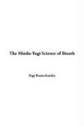 The Hindu-Yogi Science of Breath: A Complete Mauual of the Oriental Breathing Philosophy of Physical, Mental, Psychic, and Spitritual Development