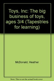 Toys, Inc: The big business of toys, ages 3/4 (Tapestries for learning)