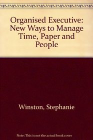 The Organised Executive: New Ways to Manage Time, Paper and People