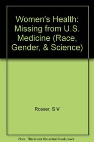 Women's Health-Missing from U.S. Medicine (Race, Gender, and Science)