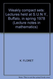 Weakly compact sets: Lectures held at S.U.N.Y., Buffalo, in spring 1978 (Lecture notes in mathematics)
