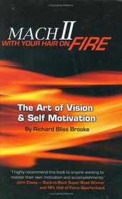 Mach II With Your Hair On Fire: The Art of Vision & Self Motivation