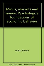 MINDS MARKETS & MONEY PSYCHOLOGICAL FOUNDATIONS OF ECONOMICS BEHAVIOR