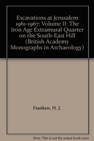 Excavations in Jerusalem 1961-1967: The Iron Age Extramural Quarter on the South-East Hill (British Academy Monographs in Archaeology, No 2)