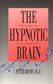 The Hypnotic Brain : Hypnotherapy and Social Communication