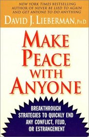 Make Peace With Anyone: Breakthrough Strategies to Quickly End Any Conflict, Feud, or Estrangement