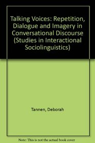 Talking Voices : Repetition, Dialogue and Imagery in Conversational Discourse (Studies in Interactional Sociolinguistics)