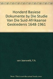 Honderd Basiese Dokumente by Die Studie Van Die Suid-Afrikaanse Geskiedenis 1648-1961 (Afrikaans Edition)