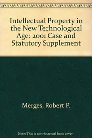 Intellectual Property in the New Technological Age: 2001 Case and Statutory Supplement
