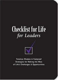 Checklist for Life for Leaders : Timeless Wisdom  Foolproof Strategies for Making the Most of Life's Challenges  Opportunities (Ultimate Handbooks)