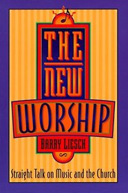 The New Worship: Straight Talk on Music and the Church