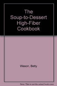 The Soup-to-Dessert High-Fiber Cookbook