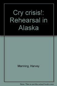 Cry crisis!: Rehearsal in Alaska