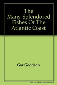 The many-splendored fishes of the Atlantic coast: Including the fishes of the Gulf of Mexico, Florida, Bermuda, the Bahamas, and the Caribbean : 408 fishes in full color