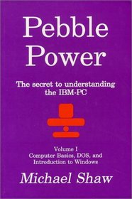 Pebble Power : The secret to understanding the IBM-PC (vol. I)