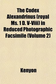 The Codex Alexandrinus (royal Ms. 1 D. V-Viii) in Reduced Photographic Facsimile (Volume 2)