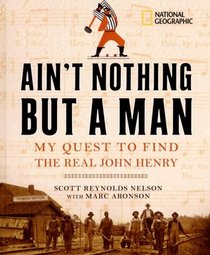 Ain't Nothing but a Man: My Quest to Find the Real John Henry