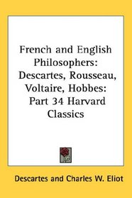 French and English Philosophers: Descartes, Rousseau, Voltaire, Hobbes: Part 34 Harvard Classics