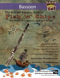 The Brilliant Bassoon Book of Fish 'n' Ships: Shanties, Hornpipes, and Sea Songs. 38 fun sea-themed pieces arranged especially for bassoon players of grade 1-4 standard. All in easy keys.