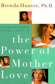The Power of Mother Love : Transforming Both Mother and Child
