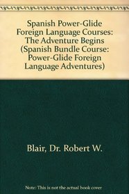 Spanish Power-Glide Foreign Language Courses: The Adventure Begins (Spanish Bundle Course: Power-Glide Foreign Language Adventures)