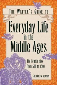 The Writer's Guide to Everyday Life in the Middle Ages