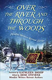 Over the River and Through the Woods (Mindful Writers Retreat Series)