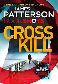 Cross Kill: BookShots (An Alex Cross Thriller)