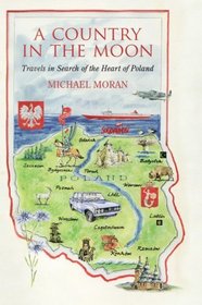 A Country in the Moon : Travels in Search of the Heart of Poland
