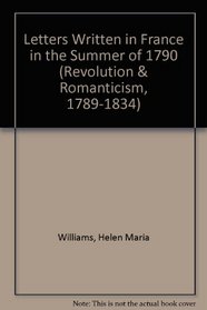 Letters Written in France: 1790 (Revolution and Romanticism, 1789-1834)