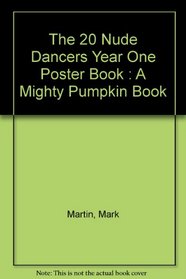 The 20 nude dancers 20 year one posterbook / c by Mark Martin (A mighty pumpkin book)