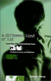 A Different Kind of Kid: Connecting with Unconventional Teens