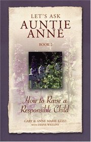 Let's Ask Auntie Anne: How to Raise a Responsible Child (Let's Ask Auntie Anne)