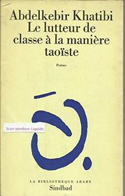 Le lutteur de classe a la maniere taoiste (La Bibliotheque arabe) (French Edition)