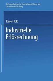 Industrielle Erlosrechnung: Grundlagen u. Anwendung (Bochumer Beitrage zur Unternehmensfuhrung und Unternehmensforschung) (German Edition)