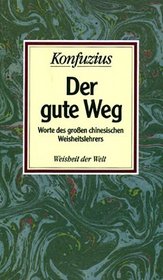 Der gute Weg: Worte des grossen chinesischen Weisheitslehrers (Weisheit der Welt) (German Edition)