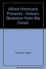 Alfred Hitchcock Presents : Sixteen Skeletons from My Closet