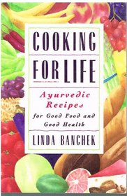 Cooking For Life: Ayurvedic Recipes for Good Food and Good Health