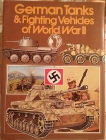 German Tanks and Fighting Vehicles of World War II