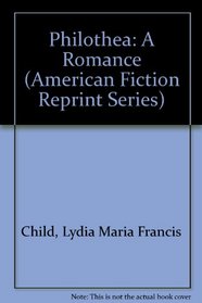 Philothea: A Romance (American Fiction Reprint Series)