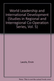 World Leadership and International Development (Studies in Regional and Interregional Co-Operation Series, Vol. 5)