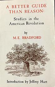 A Better Guide Than Reason: Studies in the American Revolution
