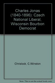Charles Jonas (1840-1896 : Czech National Liberal, Wisconsin Bourbon Democrat)