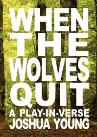 When The Wolves Quit: A Play-in-Verse