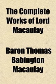 The Complete Works of Lord Macaulay