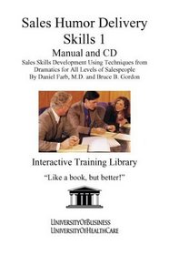 Sales Humor Delivery Skills 1 Manual and CD: Sales Skills Development Using Techniques from Dramatics for All Levels of Salespeople (No. 1)