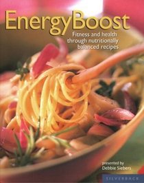 Energy Boost: Fitness and Health Through Nutrituionally Balanced Recipes
