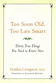Too Soon Old, Too Late Smart:Thirty True Things You Need to Know Now