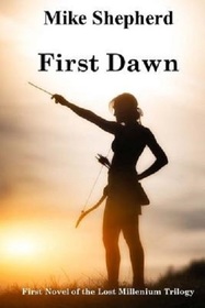 First Dawn: First Novel of the Lost Millenium Trilogy (Volume 1)